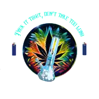 a picture of a bong with the words " fuck it tight don 't take too long " on it