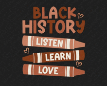 a black background with the words black history listen learn love on it