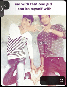 two young men are making a heart shape with their hands and a caption that says me with that one girl i can be myself with