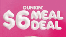 a dunkin ' $ 6 meal deal is advertised