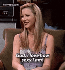 God, I Love Howsexy L Am!.Gif GIF - God I Love Howsexy L Am! Friends GIFs