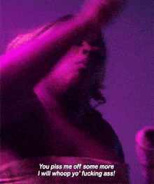 a purple background with the words you piss me off some more i will whoop yo ' fucking ass written on it