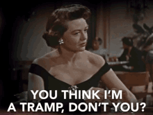 You Think Im A Tramp Dont You GIF - You Think Im A Tramp Dont You Seriously GIFs