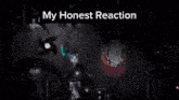 a screenshot of a video game with the words " my honest reaction " above it