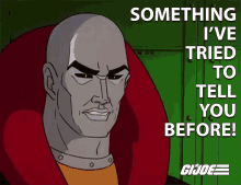 Something Ive Tried To Tell You Before Destro GIF - Something Ive Tried To Tell You Before Destro Arthur Burghardt GIFs