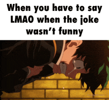 when you have to say lmao when the joke wasn 't funny