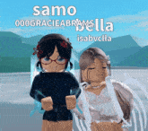 two girls are standing next to each other with the names samo and isabvella
