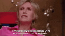 a woman in a pink shirt says i may have created an environment that is so toxic .