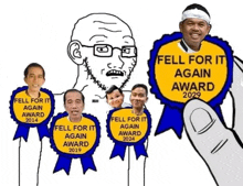a cartoon of a man holding a badge that says `` fell for it again award ''