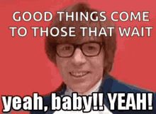 Good Things To Those That Wait GIF - Good Things To Those That Wait Yeah GIFs