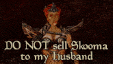 a picture of a woman with the words do not sell skooma to my husband
