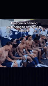 a group of men are sitting in a row with a caption that says that one rich friend pretending to be broke to blend in