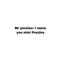 a white background with black text that says mr puzzles : i name you mini puzzles