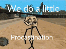 We Do A Little Procastination Procrastination GIF
