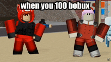 two roblox characters are standing next to each other with the caption " when you 100 bobux " above them