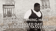 Good Morning Have A Blessed Day Its Friday GIF - Good Morning Have A Blessed Day Its Friday Yassssss GIFs