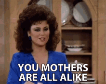 You Mothers Are All Alike Susanne Sugarbaker GIF - You Mothers Are All Alike Susanne Sugarbaker Delta Burke GIFs