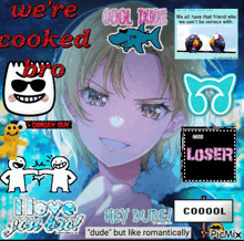 a picture of a girl with the words we 're cooked bro and cool dude on it