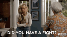 Did You Have A Fight Grace And Frankie GIF - Did You Have A Fight Grace And Frankie Season1 GIFs