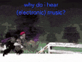 why do i hear electronic music written in blue on a dark background