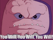 a cartoon character with the words " you will you will you will "