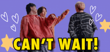 a group of people standing next to each other with the words " can 't wait " above them