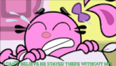 a pink cartoon character is crying with the words " cant believe he stayed there without me "