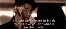 No Monster Or Freak Ii Love You For What Is Inside GIF - No Monster Or Freak Ii Love You For What Is Inside GIFs