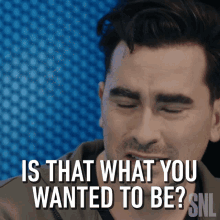 Is That What You Wanted To Be Dan Levy GIF - Is That What You Wanted To Be Dan Levy Saturday Night Live GIFs