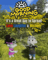 a poster that says good morning and says it 's a great day to spread love laughter & wisdom