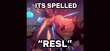 a picture of a cartoon character with the words `` it 's spelled `` resl '' written on it .