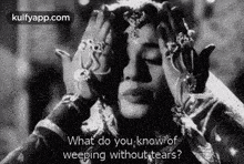 What Do You,Knowofweeping Withouttears?.Gif GIF - What Do You Knowofweeping Withouttears? Padmini GIFs