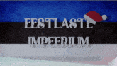 a sign that says " estlaste impeerium " with a santa hat on it