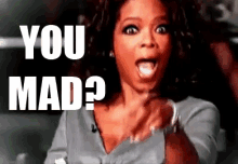 You Mad? - Oprah GIF - You Mad U Mad You Mad Bro GIFs