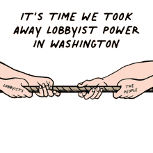 its time we took away lobbyist power in washington rope lobbyists the people or the people act