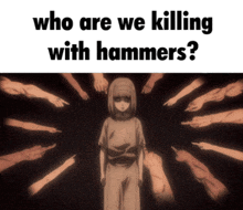 a girl is surrounded by fingers pointing at her and the caption reads who are we killing with hammers