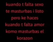 a black background with red text that says kuando t falta sexo te masturbas i listo