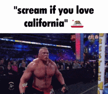 a picture of a wrestler with the words " scream if you love california " on the bottom