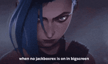 a cartoon of a woman with blue hair and the words when no jackboxrex is on in bigscreen