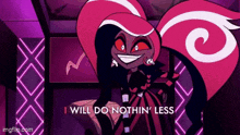 a cartoon character is smiling and says `` i will do nothin ' less ''