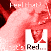 a red background with a picture of a man and the words " feel that that 's red "