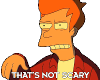 That'S Not Scary Philip J Fry Sticker - That'S Not Scary Philip J Fry Futurama Stickers
