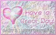 Have A Great Day Baby And I Love You Lots GIF