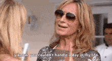 a woman wearing sunglasses says y 'know you couldn 't handle a day in my life