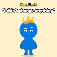 a blue cartoon character with a crown on his head says " the client "