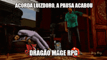 a video game scene with the words acorda luizdoro a pausa acabou