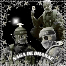 a picture of three soldiers with the words naga de dhanae written on the bottom