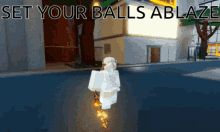 set your balls ablaze balls ablaze