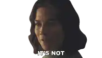 a woman says " it 's not " in front of her face