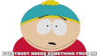 Everybody Needs Something From Me Eric Cartman Sticker - Everybody Needs Something From Me Eric Cartman South Park Stickers